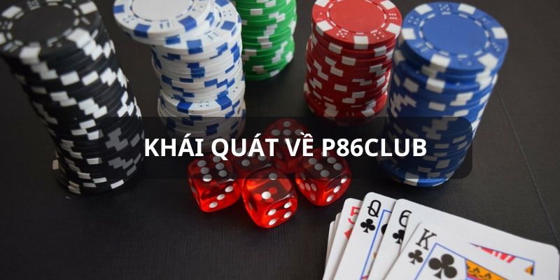 Thông tin chung đến bạn về P86club